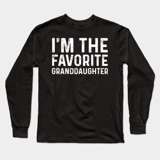 Funny I'm The Favorite Granddaughter Birthday Gift Long Sleeve T-Shirt